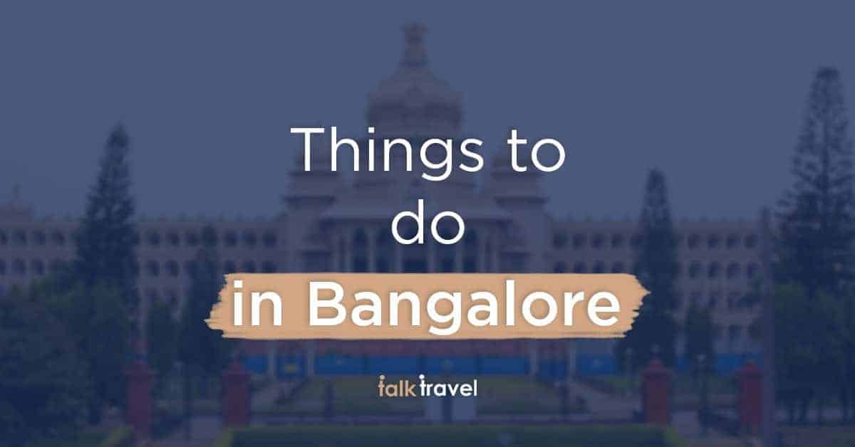 13 things to do in Bengaluru | A TalkTravel App guide