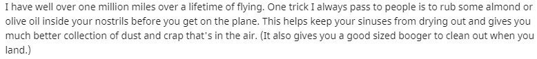 Put some almond oil in your nostrils when flying